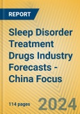 Sleep Disorder Treatment Drugs Industry Forecasts - China Focus- Product Image
