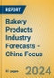 Bakery Products Industry Forecasts - China Focus - Product Image
