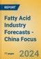 Fatty Acid Industry Forecasts - China Focus - Product Image