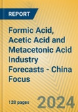 Formic Acid, Acetic Acid and Metacetonic Acid Industry Forecasts - China Focus- Product Image