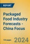 Packaged Food Industry Forecasts - China Focus - Product Image
