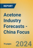 Acetone Industry Forecasts - China Focus- Product Image