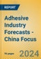 Adhesive Industry Forecasts - China Focus - Product Image