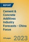 Cement & Concrete Additives Industry Forecasts - China Focus - Product Image