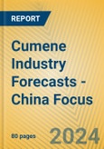 Cumene Industry Forecasts - China Focus- Product Image