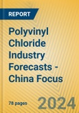 Polyvinyl Chloride Industry Forecasts - China Focus- Product Image