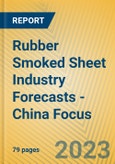 Rubber Smoked Sheet Industry Forecasts - China Focus- Product Image