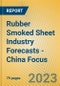 Rubber Smoked Sheet Industry Forecasts - China Focus - Product Image