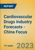 Cardiovascular Drugs Industry Forecasts - China Focus- Product Image