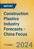 Construction Plastics Industry Forecasts - China Focus- Product Image