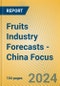 Fruits Industry Forecasts - China Focus - Product Image