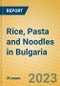 Rice, Pasta and Noodles in Bulgaria - Product Image