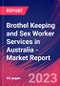 Brothel Keeping and Sex Worker Services in Australia - Industry Market Research Report - Product Image