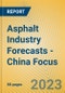 Asphalt Industry Forecasts - China Focus - Product Image