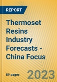 Thermoset Resins Industry Forecasts - China Focus- Product Image