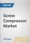 Screw Compressor Market By Type, By Stage, By Technology, By End User: Global Opportunity Analysis and Industry Forecast, 2023-2032 - Product Image