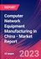 Computer Network Equipment Manufacturing in China - Industry Market Research Report - Product Thumbnail Image