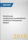 World Acute Lymphocytic/Lymphoblastic Leukemia Therapeutics Market - Opportunities and Forecasts, 2017 - 2023- Product Image