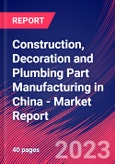 Construction, Decoration and Plumbing Part Manufacturing in China - Industry Market Research Report- Product Image