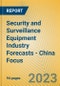 Security and Surveillance Equipment Industry Forecasts - China Focus - Product Thumbnail Image