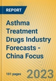 Asthma Treatment Drugs Industry Forecasts - China Focus- Product Image