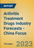 Arthritis Treatment Drugs Industry Forecasts - China Focus- Product Image