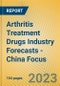 Arthritis Treatment Drugs Industry Forecasts - China Focus - Product Image