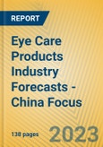 Eye Care Products Industry Forecasts - China Focus- Product Image