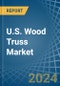 U.S. Wood Truss Market Analysis and Forecast to 2025 - Product Image