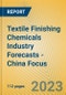 Textile Finishing Chemicals Industry Forecasts - China Focus - Product Image
