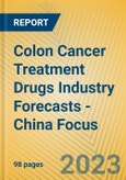 Colon Cancer Treatment Drugs Industry Forecasts - China Focus- Product Image