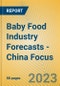 Baby Food Industry Forecasts - China Focus - Product Image