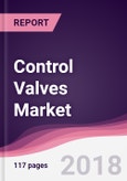 Control Valves Market: By Valve Body By Valve End Connection By Leakage By End User Application - Forecast 2018-2025- Product Image