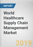 World Healthcare Supply Chain Management Market - Opportunities and Forecast, 2017 - 2023- Product Image