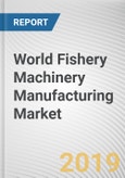 World Fishery Machinery Manufacturing Market - Opportunities and Forecasts, 2017 - 2023- Product Image