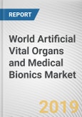 World Artificial Vital Organs and Medical Bionics Market - Opportunities and Forecasts, 2017 - 2023- Product Image