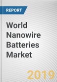 World Nanowire Batteries Market - Opportunities and Forecasts, 2017 - 2023- Product Image