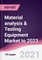 Material analysis & Testing Equipment Market to 2023 - Product Thumbnail Image