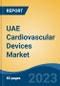 UAE Cardiovascular Devices Market, By Region, By Competition Forecast & Opportunities, 2018-2028F - Product Image