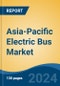 Asia-Pacific Electric Bus Market, By Country, By Competition Forecast & Opportunities, 2019-2029F - Product Image
