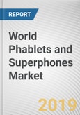 World Phablets and Superphones Market - Opportunities and Forecasts, 2017 - 2023- Product Image