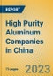 High Purity Aluminum Companies in China - Product Image