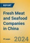 Fresh Meat and Seafood Companies in China - Product Image