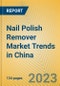Nail Polish Remover Market Trends in China - Product Thumbnail Image