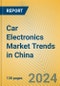 Car Electronics Market Trends in China - Product Thumbnail Image