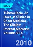 Tuberculosis, An Issue of Clinics in Chest Medicine. The Clinics: Internal Medicine Volume 30-4- Product Image
