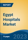 Egypt Hospitals Market, By Ownership (Public v/s Private), By Type (General, Specialty, Multi- Specialty), By Type of Services (In-Patient Services v/s Out-Patient Services), By Bed Capacity, By Region, Competition Forecast & Opportunities, 2027- Product Image