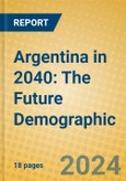 Argentina in 2040: The Future Demographic- Product Image