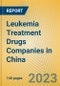 Leukemia Treatment Drugs Companies in China - Product Image
