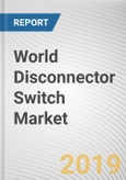 World Disconnector Switch Market - Opportunities and Forecast, 2017 - 2023- Product Image
